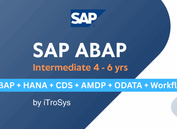 SAP ABAP Intermediate 4 - 6 yrs ( ABAP + HANA + CDS + AMDP + ODATA + Workflows) by iTroSys